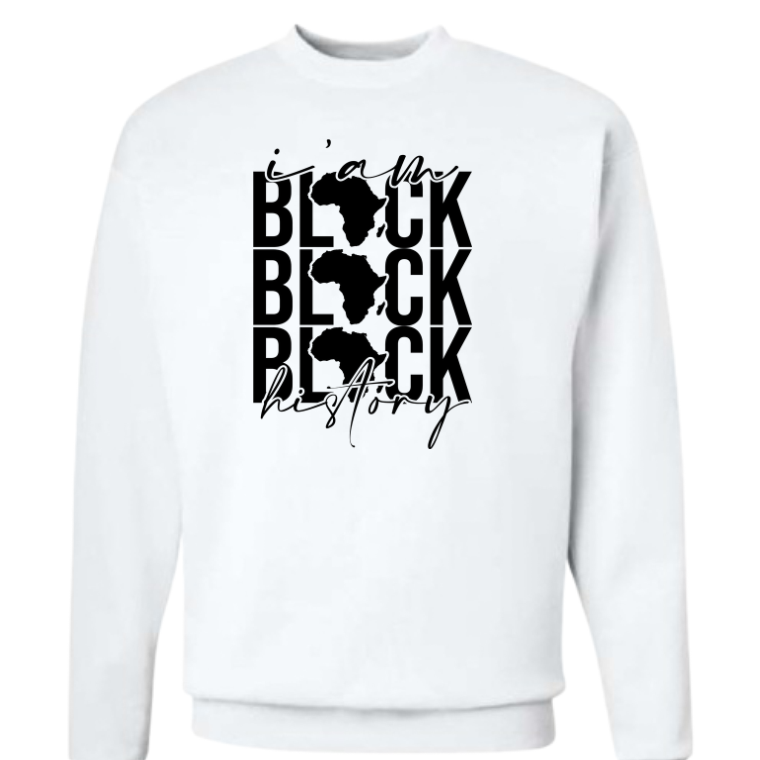 I Am Black History(Crewneck or Hoodie)