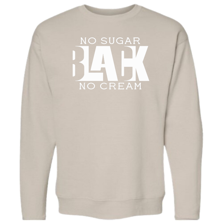 Black No Sugar No Cream(Crewneck or Hoodie)