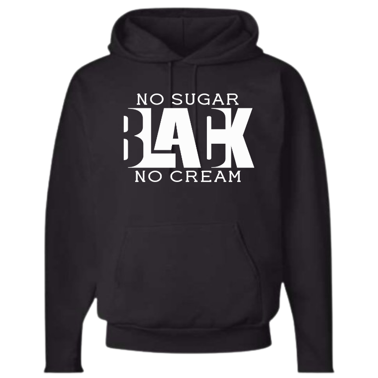 Black No Sugar No Cream(Crewneck or Hoodie)