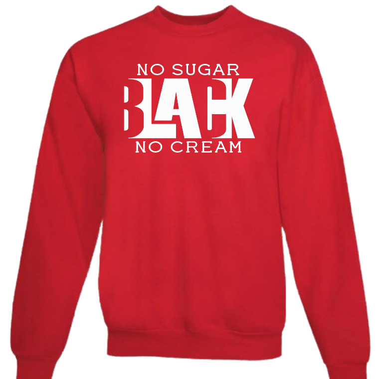 Black No Sugar No Cream(Crewneck or Hoodie)