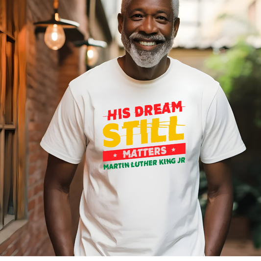 His Dream Still Matters T-Shirt